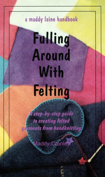 Fulling Around with Felting by Maddy Cranley