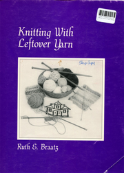 Knitting with Leftover Yarn by Ruth E. Braatz