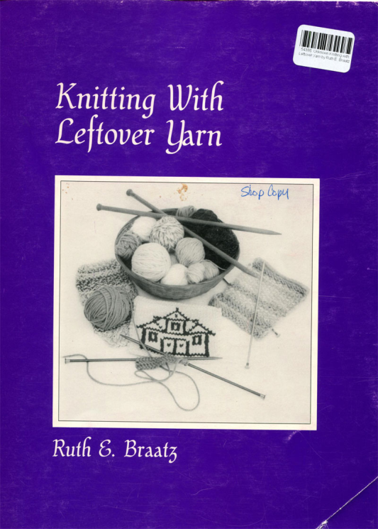 Knitting with Leftover Yarn by Ruth E. Braatz