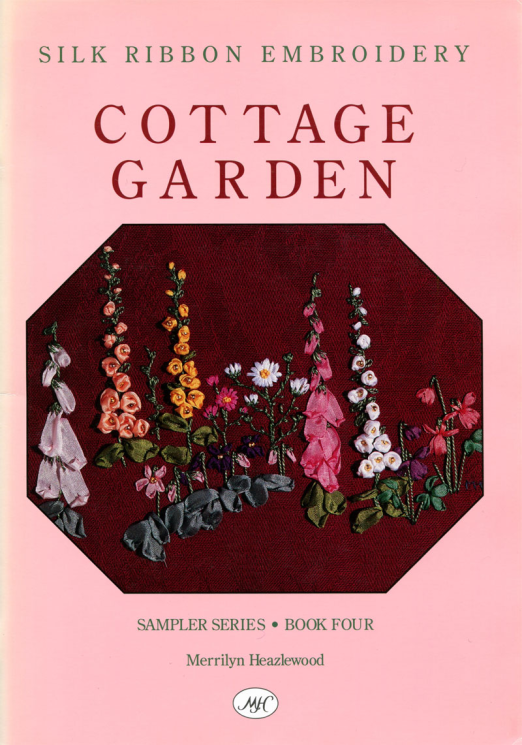 Silk Ribbon Embroidery Cottage Garden Sampler Series Book Four by Merrilyn Haezlewood